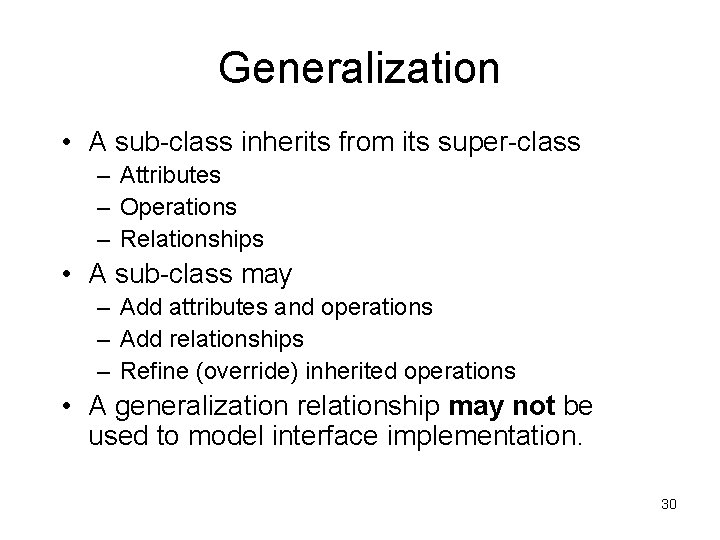 Generalization • A sub-class inherits from its super-class – Attributes – Operations – Relationships Generalization • A sub-class inherits from its super-class – Attributes – Operations – Relationships