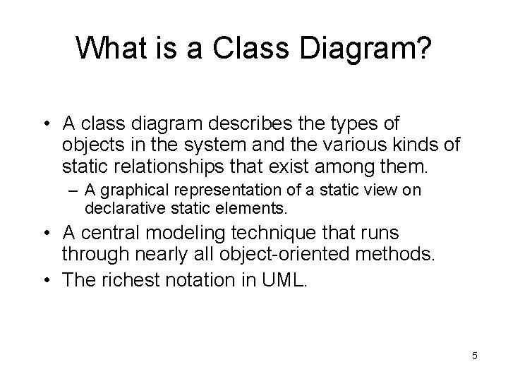 What is a Class Diagram? • A class diagram describes the types of objects What is a Class Diagram? • A class diagram describes the types of objects