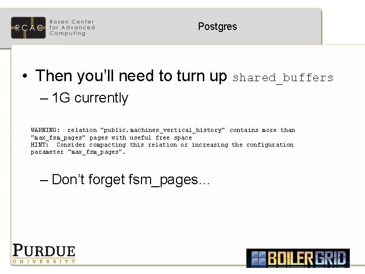 Postgres • Then you’ll need to turn up shared_buffers – 1 G currently WARNING: