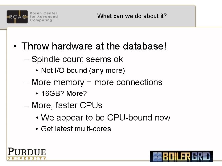 What can we do about it? • Throw hardware at the database! – Spindle