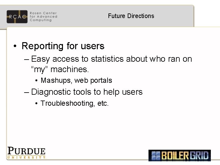 Future Directions • Reporting for users – Easy access to statistics about who ran