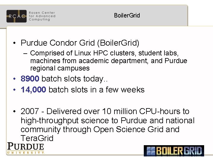 Boiler. Grid • Purdue Condor Grid (Boiler. Grid) – Comprised of Linux HPC clusters,