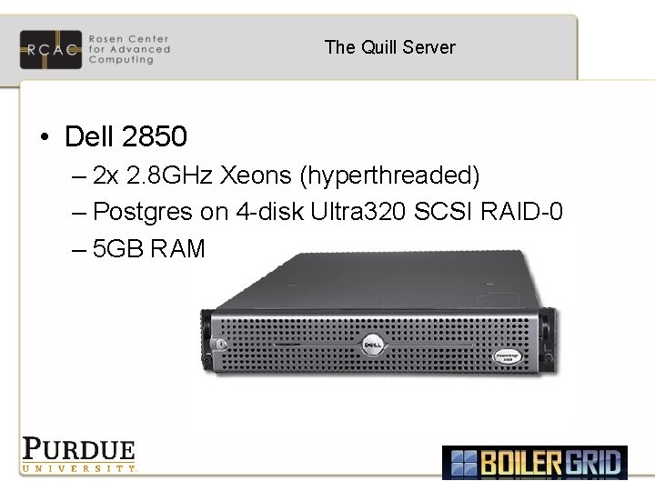 The Quill Server • Dell 2850 – 2 x 2. 8 GHz Xeons (hyperthreaded)