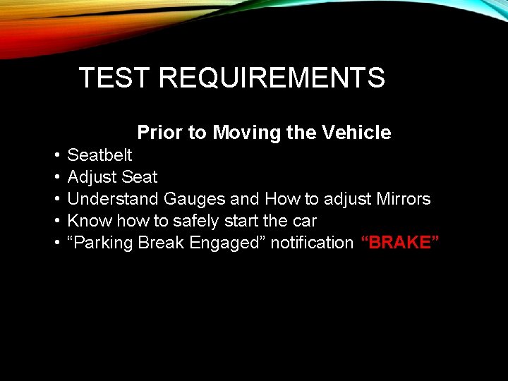 TEST REQUIREMENTS Prior to Moving the Vehicle • • • Seatbelt Adjust Seat Understand