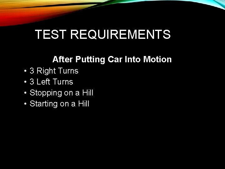 TEST REQUIREMENTS After Putting Car Into Motion • • 3 Right Turns 3 Left
