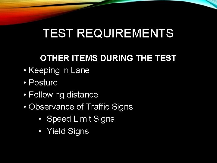 TEST REQUIREMENTS OTHER ITEMS DURING THE TEST • Keeping in Lane • Posture •
