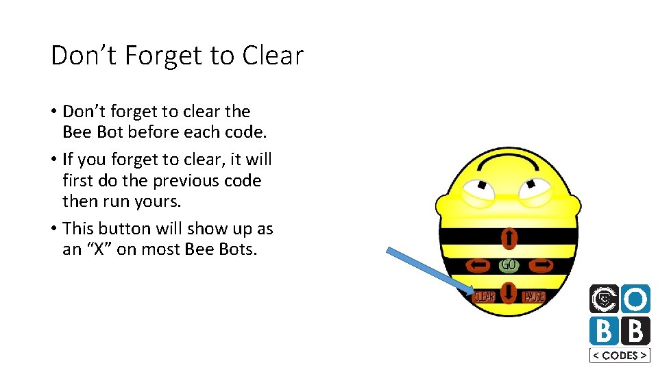 Don’t Forget to Clear • Don’t forget to clear the Bee Bot before each