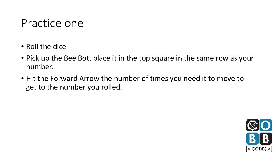Practice one • Roll the dice • Pick up the Bee Bot, place it