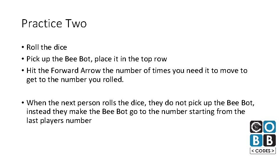 Practice Two • Roll the dice • Pick up the Bee Bot, place it