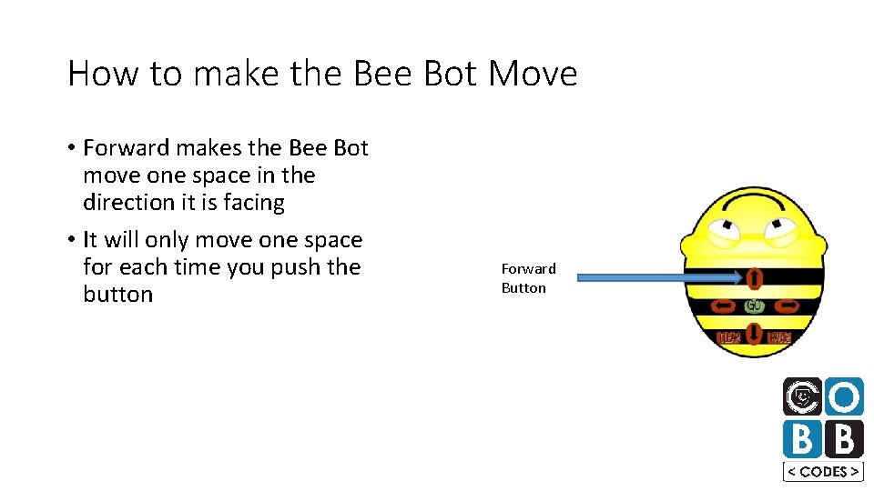 How to make the Bee Bot Move • Forward makes the Bee Bot move