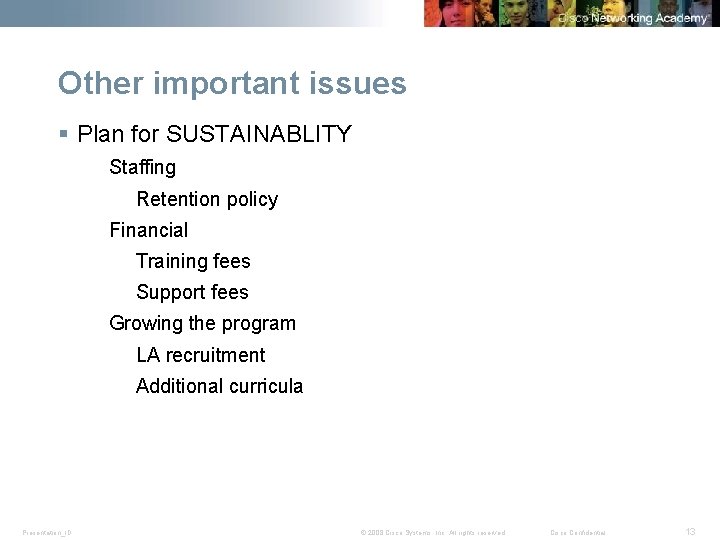 Other important issues § Plan for SUSTAINABLITY Staffing Retention policy Financial Training fees Support