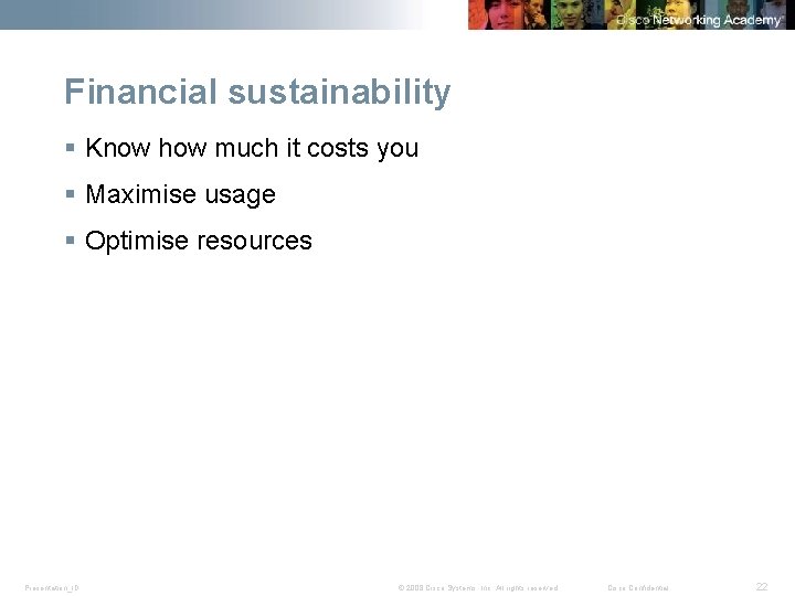 Financial sustainability § Know how much it costs you § Maximise usage § Optimise