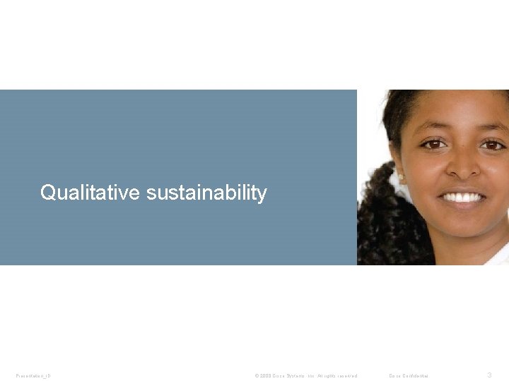 Qualitative sustainability Presentation_ID © 2008 Cisco Systems, Inc. All rights reserved. Cisco Confidential 3