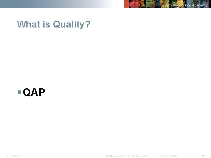 What is Quality? § QAP Presentation_ID © 2008 Cisco Systems, Inc. All rights reserved.