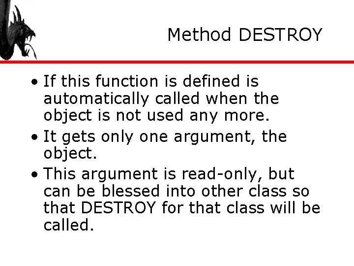 Method DESTROY • If this function is defined is automatically called when the object