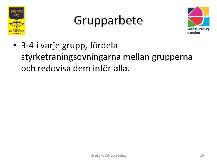 Grupparbete • 3 -4 i varje grupp, fördela styrketräningsövningarna mellan grupperna och redovisa dem