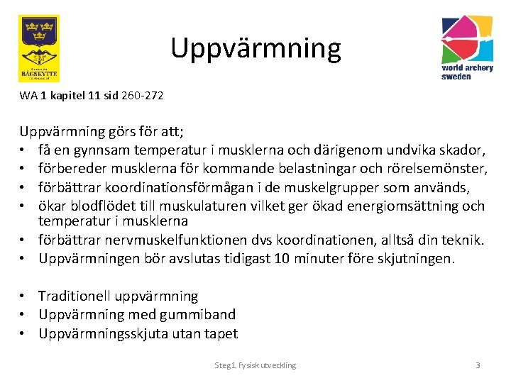 Uppvärmning WA 1 kapitel 11 sid 260 -272 Uppvärmning görs för att; • få