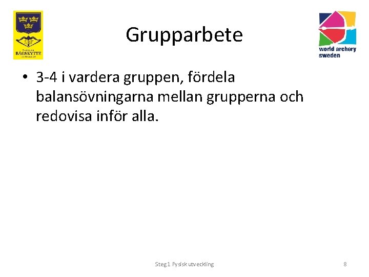 Grupparbete • 3 -4 i vardera gruppen, fördela balansövningarna mellan grupperna och redovisa inför