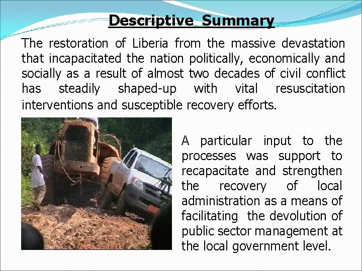 Descriptive Summary The restoration of Liberia from the massive devastation that incapacitated the nation