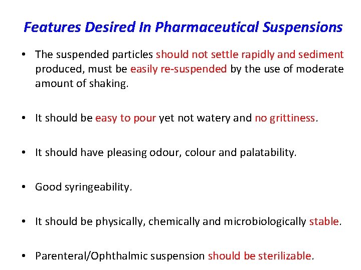 Features Desired In Pharmaceutical Suspensions • The suspended particles should not settle rapidly and