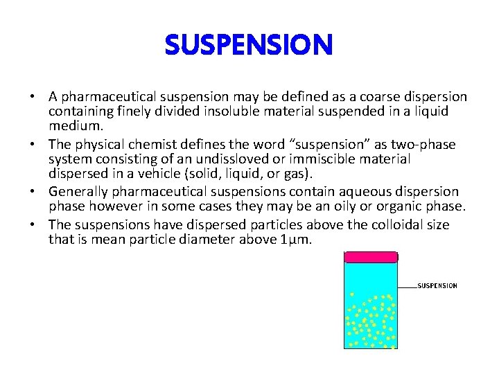 SUSPENSION • A pharmaceutical suspension may be defined as a coarse dispersion containing finely