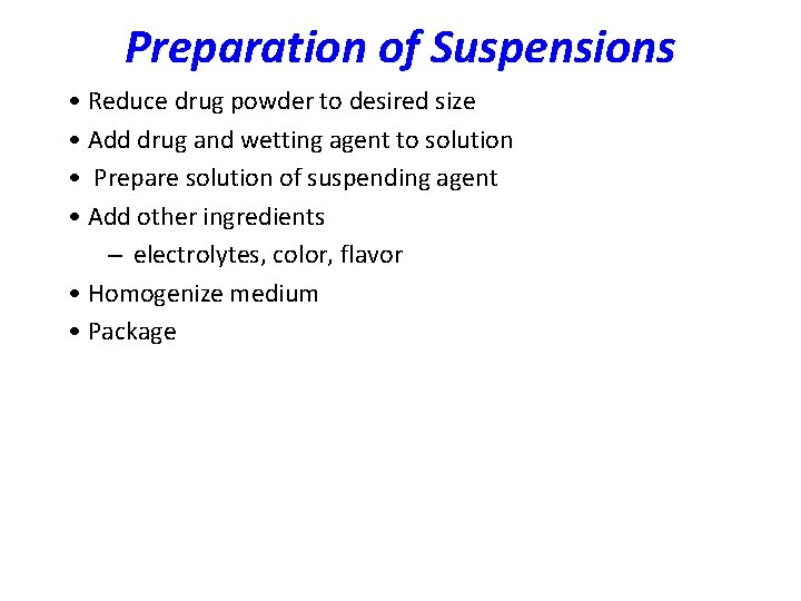 Preparation of Suspensions • Reduce drug powder to desired size • Add drug and