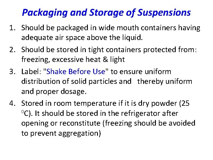 Packaging and Storage of Suspensions 1. Should be packaged in wide mouth containers having