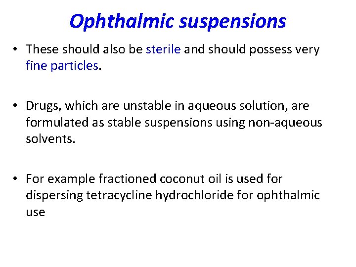 Ophthalmic suspensions • These should also be sterile and should possess very fine particles.