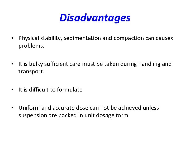 Disadvantages • Physical stability, sedimentation and compaction causes problems. • It is bulky sufficient