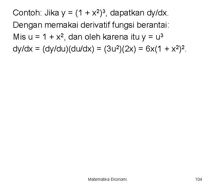 Contoh: Jika y = (1 + x 2)3, dapatkan dy/dx. Dengan memakai derivatif fungsi