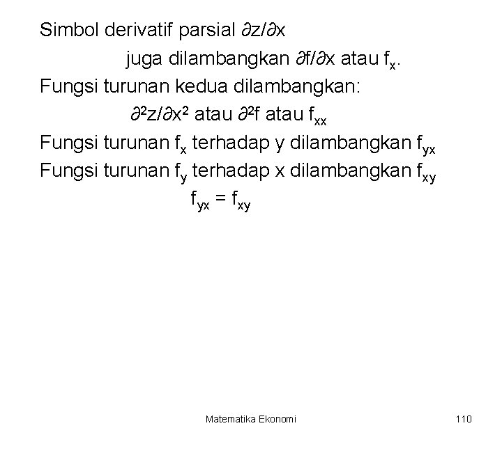 Simbol derivatif parsial ∂z/∂x juga dilambangkan ∂f/∂x atau fx. Fungsi turunan kedua dilambangkan: ∂2
