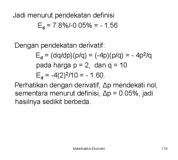 Jadi menurut pendekatan definisi Ed = 7. 8%/-0. 05% = - 1. 56 Dengan