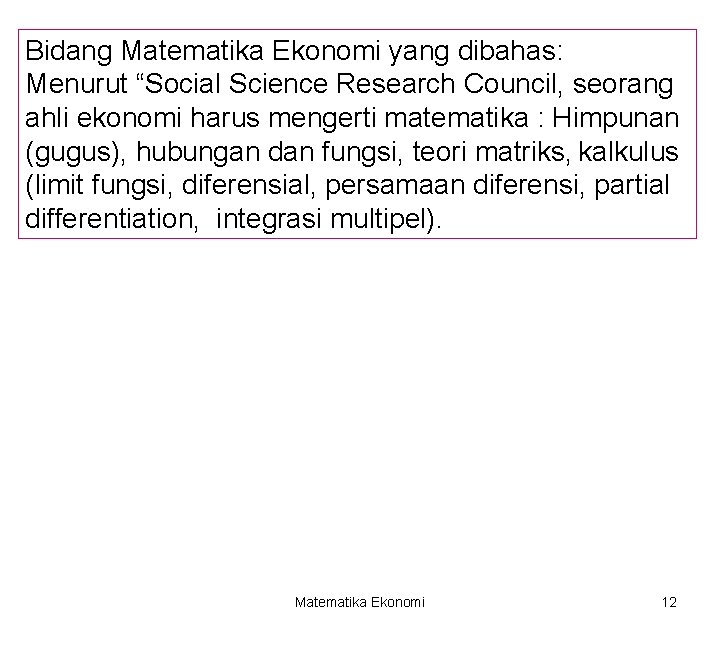 Bidang Matematika Ekonomi yang dibahas: Menurut “Social Science Research Council, seorang ahli ekonomi harus