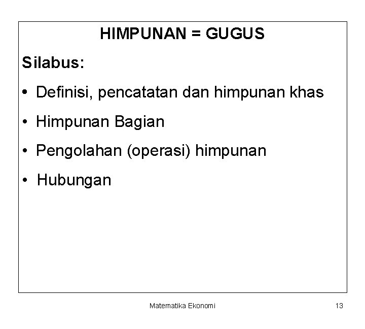 HIMPUNAN = GUGUS Silabus: • Definisi, pencatatan dan himpunan khas • Himpunan Bagian •