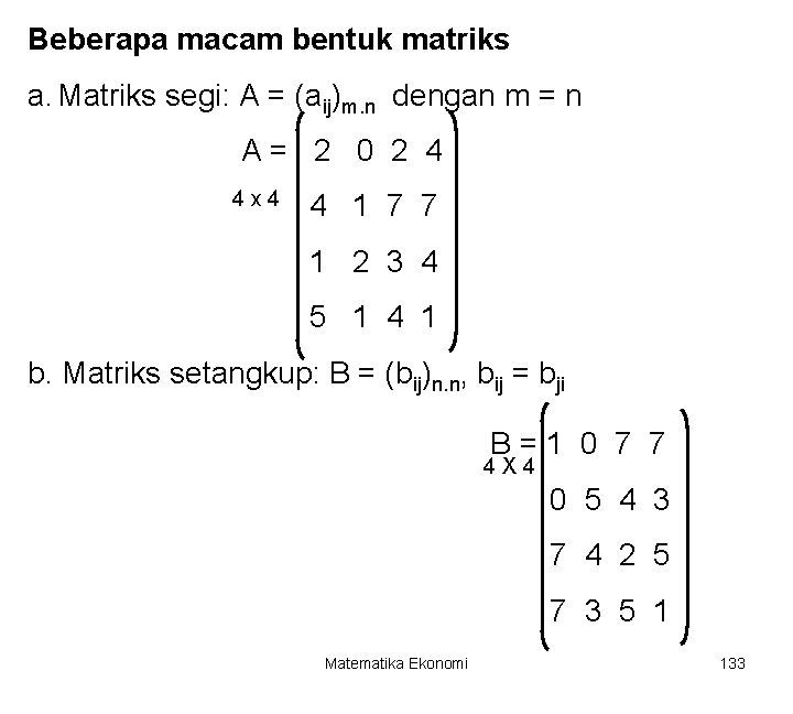 Beberapa macam bentuk matriks a. Matriks segi: A = (aij)m. n dengan m =