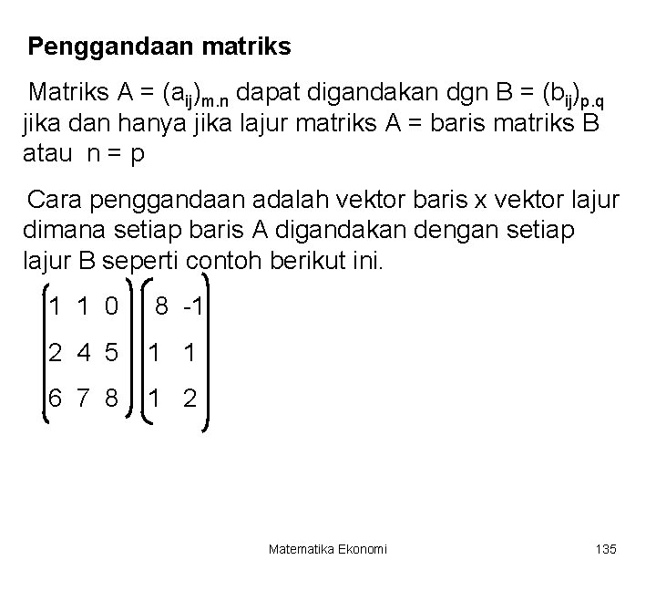 Penggandaan matriks Matriks A = (aij)m. n dapat digandakan dgn B = (bij)p. q