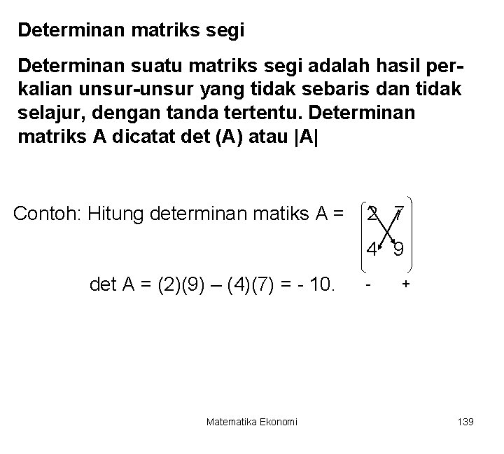 Determinan matriks segi Determinan suatu matriks segi adalah hasil perkalian unsur-unsur yang tidak sebaris