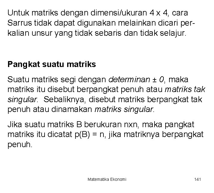 Untuk matriks dengan dimensi/ukuran 4 x 4, cara Sarrus tidak dapat digunakan melainkan dicari