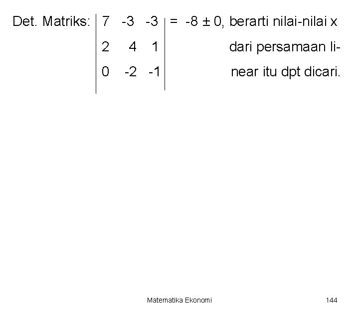 Det. Matriks: 7 -3 -3 = -8 ± 0, berarti nilai-nilai x 2 4