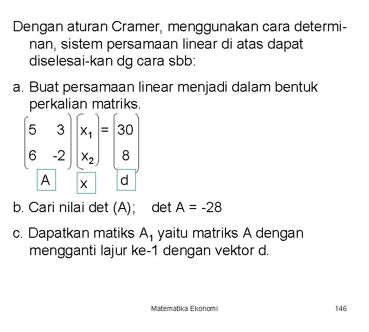 Dengan aturan Cramer, menggunakan cara determinan, sistem persamaan linear di atas dapat diselesai-kan dg