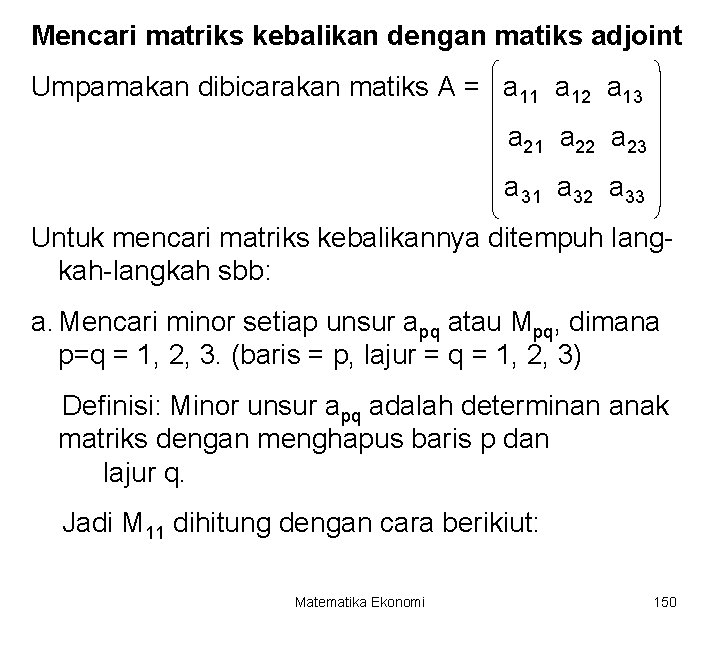 Mencari matriks kebalikan dengan matiks adjoint Umpamakan dibicarakan matiks A = a 11 a