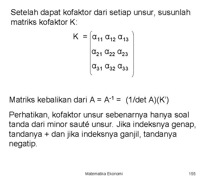Setelah dapat kofaktor dari setiap unsur, susunlah matriks kofaktor K: K = α 11
