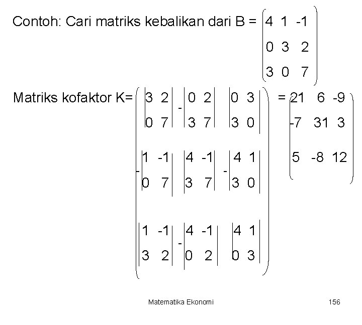 Contoh: Cari matriks kebalikan dari B = 4 1 -1 0 3 2 3