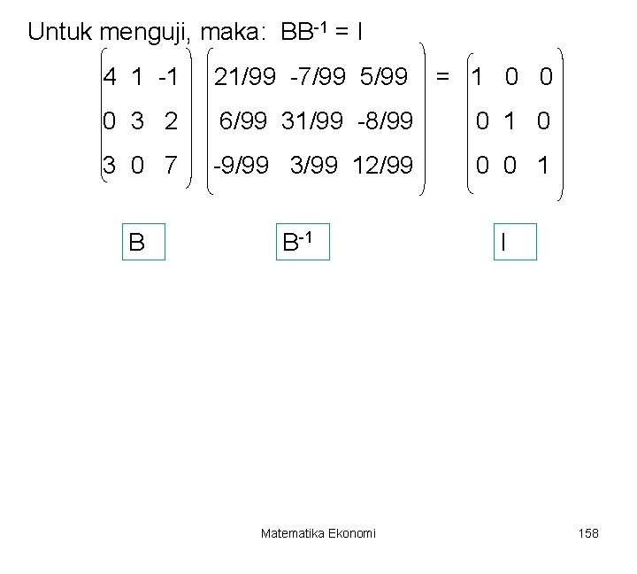 Untuk menguji, maka: BB-1 = I 4 1 -1 21/99 -7/99 5/99 = 1