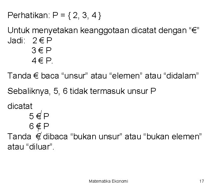 Perhatikan: P = { 2, 3, 4 } Untuk menyetakan keanggotaan dicatat dengan “€”