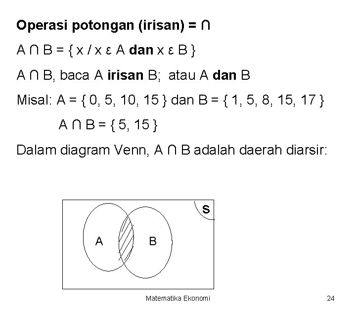 Operasi potongan (irisan) = ∩ A ∩ B = { x / x ε