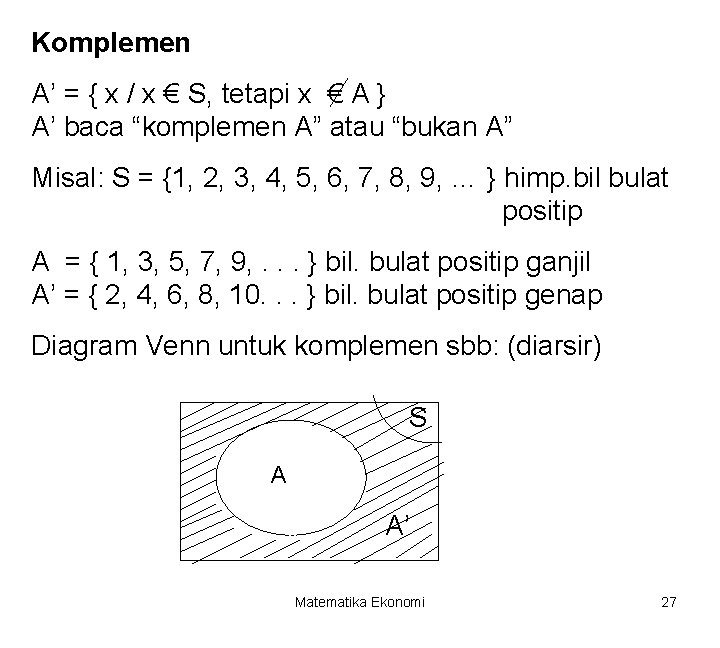 Komplemen A’ = { x / x € S, tetapi x € A }