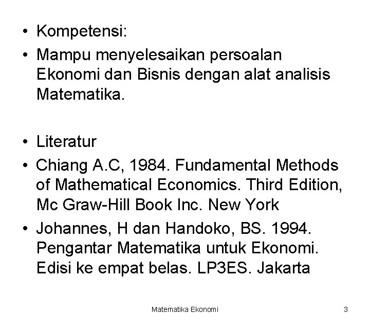  • Kompetensi: • Mampu menyelesaikan persoalan Ekonomi dan Bisnis dengan alat analisis Matematika.