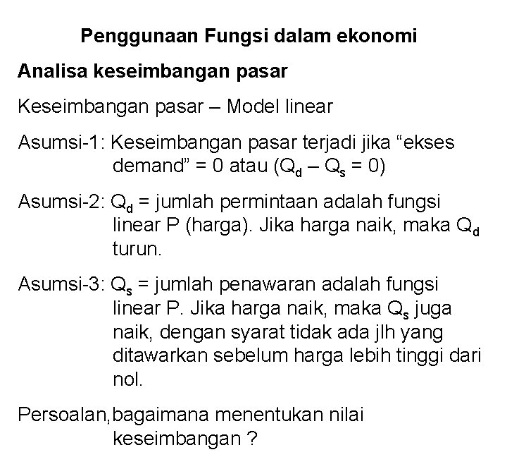 Penggunaan Fungsi dalam ekonomi Analisa keseimbangan pasar Keseimbangan pasar – Model linear Asumsi-1: Keseimbangan