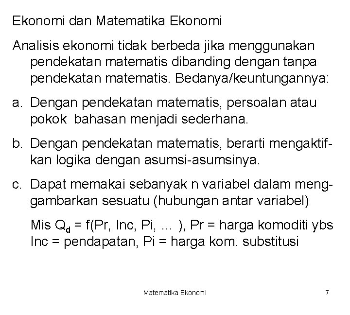 Ekonomi dan Matematika Ekonomi Analisis ekonomi tidak berbeda jika menggunakan pendekatan matematis dibanding dengan